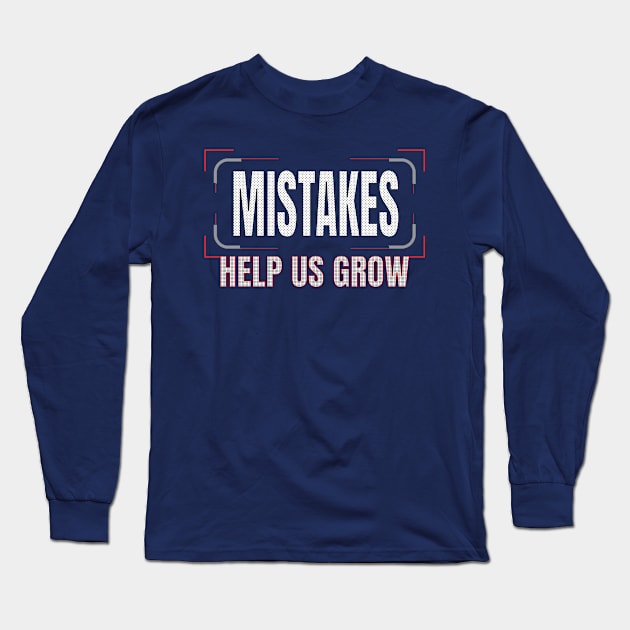 Mistakes help us grow Long Sleeve T-Shirt by TeeText